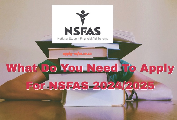 What Do You Need To Apply For NSFAS 2024 2025