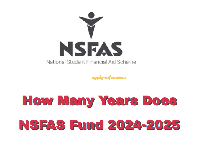 How Many Years Does NSFAS Fund 20242025