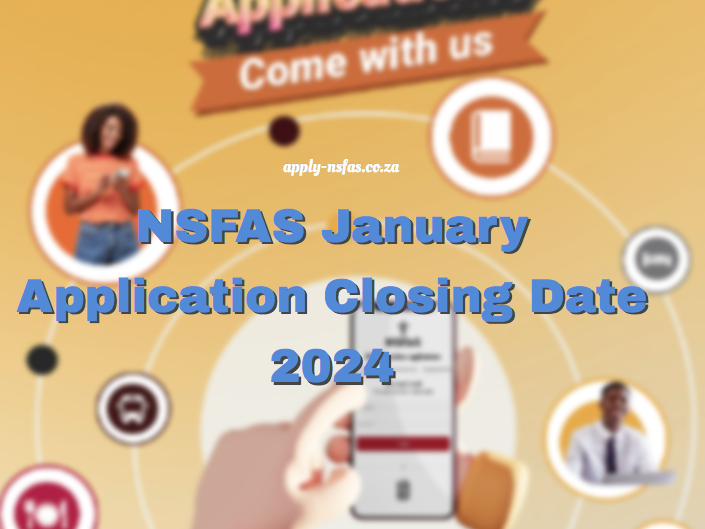 NSFAS January Application Closing Date 2025