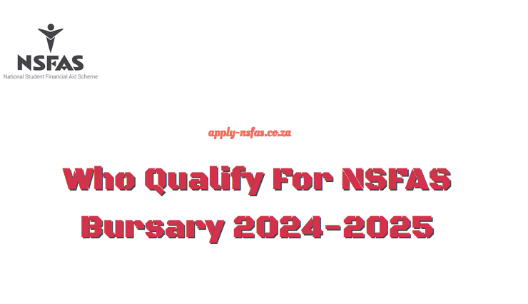 Who Qualify For NSFAS Bursary 2024 2025 Www Nsfas Org Za   Who Qualify For NSFAS Bursary 2024 2025 