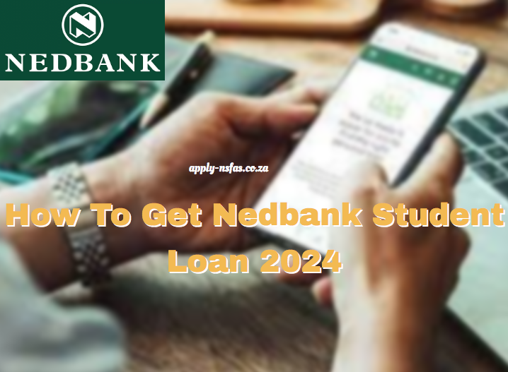 How To Get Nedbank Student Loan 2024