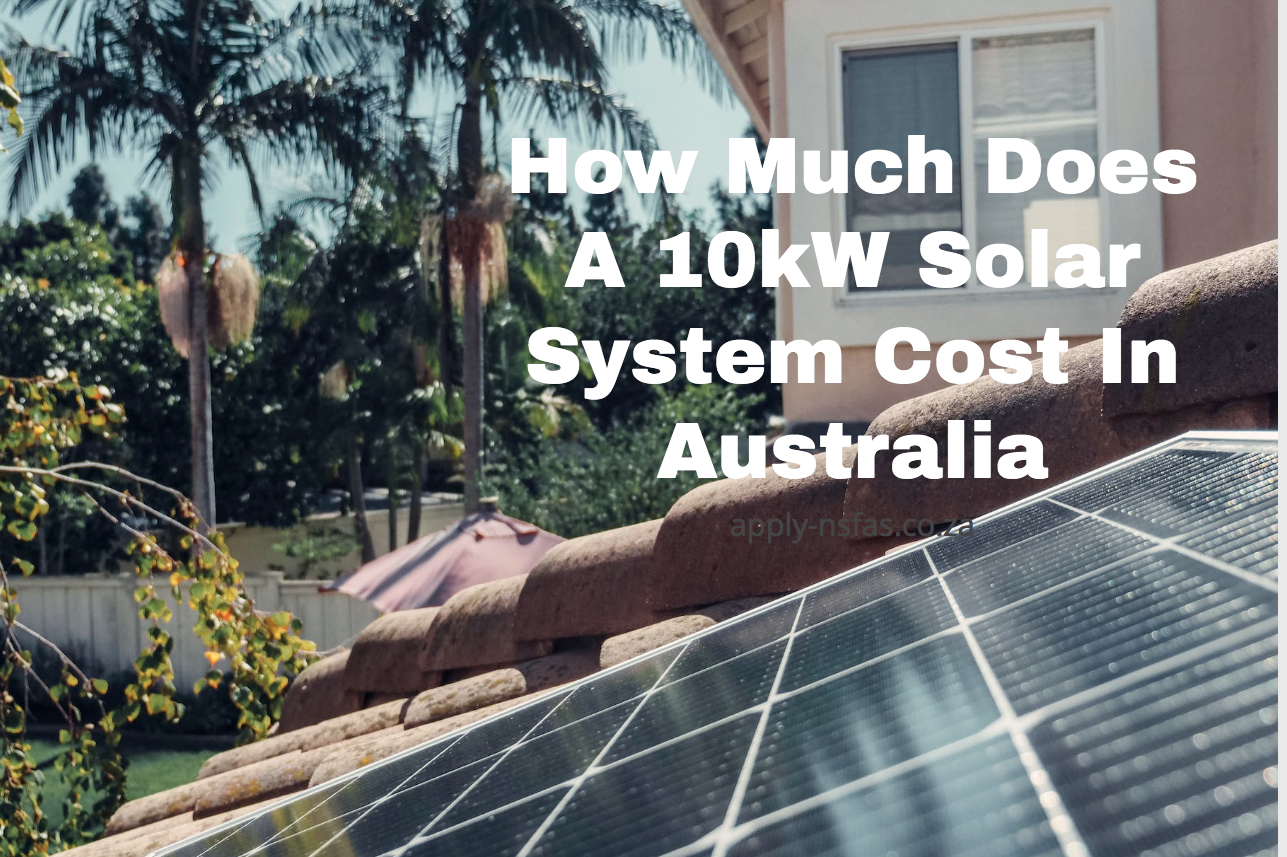 how-much-does-a-10kw-solar-system-cost-in-australia-www-nsfas-za